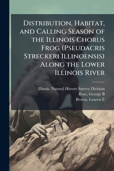 Distribution, Habitat, and Calling Season of the Illinois Chorus Frog (Pseudacris Streckeri Illinoensis) Along the Lower Illinois River