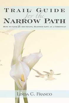 Paperback Trail Guide for the Narrow Path: How to Live an Abundant, Blessed Life as a Christian Book