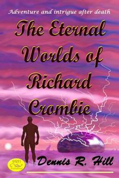 Paperback The Eternal Worlds of Richard Crombie: Adventure and Intrigue After Death Book