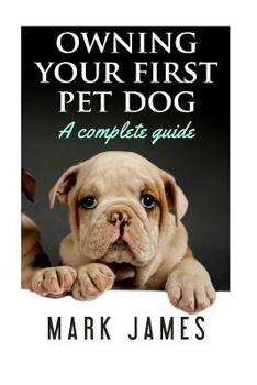 Paperback Owning Your First Pet Dog: A Complete Guide Book