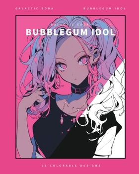Bubblegum Idol (Coloring Book): 25 Coloring Pages