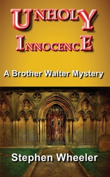UNHOLY INNOCENCE - Book #1 of the A Brother Walter Mystery