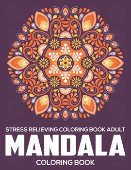 Paperback Stress Relieving Coloring Book Adult: Mandala Coloring Book: Relaxation Mandala Designs Book