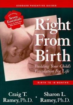 Paperback Right from Birth: Building Your Child's Foundation for Life--Birth to 18 Months Book