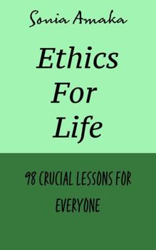 Paperback Ethics For Life: 98 crucial lessons for everyone Book