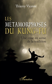 Paperback Les métamorphoses du Kung-Fu: Une mise en scène de la tradition [French] Book