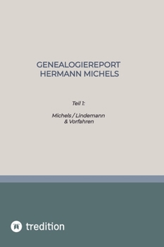 Hardcover Genealogiereport Hermann Michels: Teil 1: Michels / Lindemann & Vorfahren [German] Book
