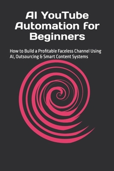 Paperback AI YouTube Automation for Beginners: How to Build a Profitable Faceless Channel Using AI, Outsourcing & Smart Content Systems Book