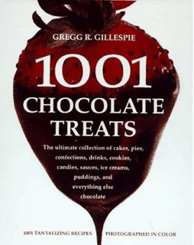 Hardcover 1001 Chocolate Treats: The Ultimate Collection of Cakes, Pies, Confections, Drinks, Cookies, Candies, Sauces, Ice Creams, Puddings, and Every Book
