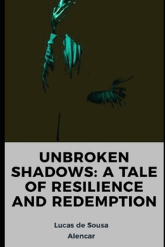 Paperback Unbroken Shadows: A Tale of Resilience and Redemption Book