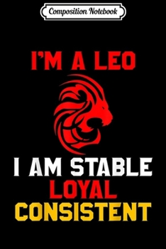 Composition Notebook: I'm A Leo Stable Loyal Consistent Zodiac Sign Traits Leo  Journal/Notebook Blank Lined Ruled 6x9 100 Pages