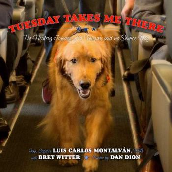 Hardcover Tuesday Takes Me There: The Healing Journey of a Veteran and His Service Dog Book