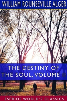 Paperback The Destiny of the Soul, Volume II (Esprios Classics): A Critical History of the Doctrine of a Future Life Book