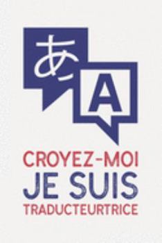 Croyez-moi je suis TRADUCTEURTRICE: cadeau I Carnet de Notes Classique Papier à Rayures (Ligné) I journal ou agenda (French Edition)