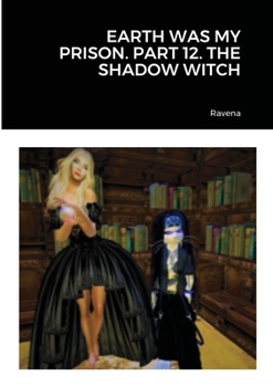 Paperback Earth Was My Prison. Part 12. the Shadow Witch Book