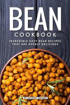 Paperback Bean Cookbook: Incredible Easy Bean Recipes that are Overly Delicious Book