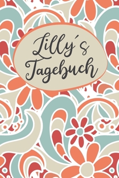 Lillys Tagebuch: Personalisiertes Tagebuch- 120 Seiten - A5 - Ein Tagebuch ist dazu da seine Ängste, Wünsche oder tiefsten Geheimnisse aufzuschreiben. ... mit anderen sprechen ka (German Edition)