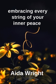 Paperback Embracing every string of your inner peace: A collection of poems about Hope and Healing Book