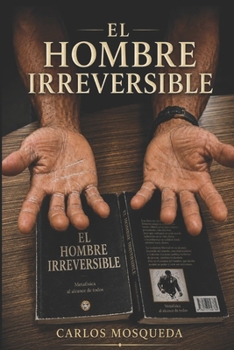 El hombre irreversible: La vida después de la decisión (Spanish Edition)