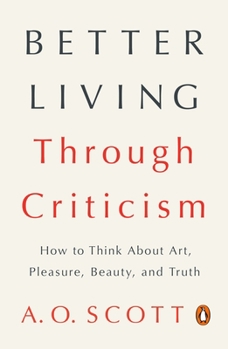 Paperback Better Living Through Criticism: How to Think about Art, Pleasure, Beauty, and Truth Book