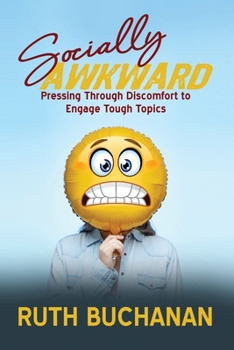 Paperback Socially Awkward: Pressing Through Discomfort to Engage Tough Topics Book