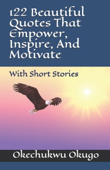 Paperback 122 Beautiful Quotes That Empower, Inspire, And Motivate: With Short Stories Book