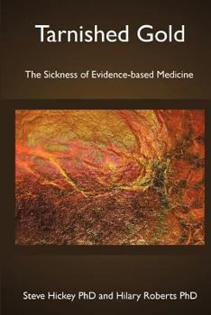 Paperback Tarnished Gold: The Sickness of Evidence-based Medicine Book