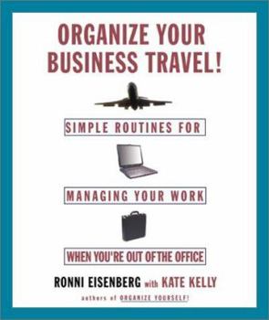 Paperback Organize Your Business Travel!: Simple Ways to Manage Your Work While You're Out of the Office Book