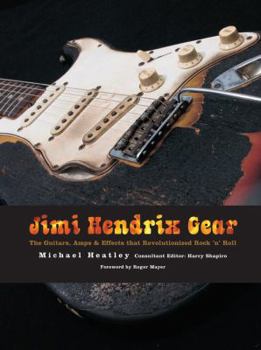 Paperback Jimi Hendrix Gear: The Guitars, Amps & Effects That Revolutionized Rock 'n' Roll Book