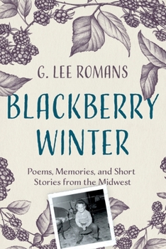 Paperback Blackberry Winter: Poems, Memories, and Short Stories from the Midwest. Book