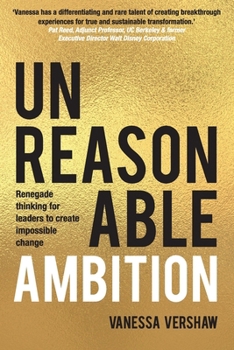 Paperback Unreasonable Ambition: Renegade thinking for leaders to create impossible change Book