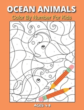 Paperback Ocean Animals Color By Number For Kids Ages: 4-8: A Must-Have Item For Kids To Have Relaxation And Stress Relief With A Bunch Of Animal Crossing Desig Book