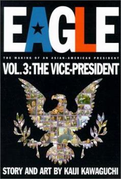 Eagle:The Making Of An Asian-American President, Volume 3: Vice President (Eagle) - Book #3 of the Eagle: The Making of an Asian-American President