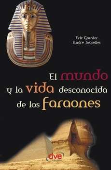 Paperback El mundo y la vida desconocida de los faraones [Spanish] Book