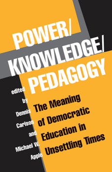 Hardcover Power/Knowledge/Pedagogy: The Meaning Of Democratic Education In Unsettling Times Book