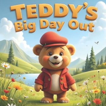 Teddy’s Big Day Out: A Heartwarming Rhyming Adventure About Friendship, Sharing, and Fun for Kids Ages 3–5