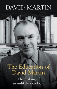 Paperback The Education of David Martin: The Making of an Unlikely Sociologist Book
