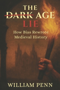 Paperback The Dark Age Lie: How Bias Rewrote Medieval History Book