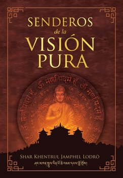 Caminos de la Visi?n Pura : Las Historias, Visiones Filos?ficas y Pr?cticas de Las Tradiciones Espirituales Vivas Del Tibet