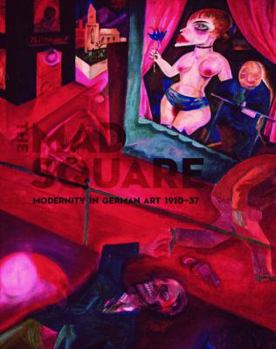 Hardcover The Mad Square: Modernity in German Art 1910-1937 Book
