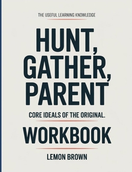 Paperback The Useful Learning Knowledge Hunt, Gather, Parent: Core Ideals of the original. Book