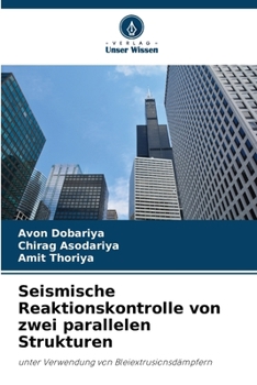 Seismische Reaktionskontrolle von zwei parallelen Strukturen: unter Verwendung von Bleiextrusionsdämpfern (German Edition)