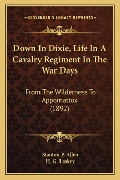 Down in Dixie: Life in a Cavalry Regiment in the War Days, From the Wilderness to Appomattox
