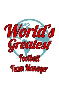 Paperback World's Greatest Football Team Manager: Personal Football Team Manager Notebook, Professional Football Team Managing/Organizer Journal Gift, Diary, Do Book