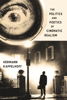 The Politics and Poetics of Cinematic Realism - Book  of the Columbia Themes in Philosophy, Social Criticism, and the Arts