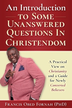 Paperback An Introduction to Some Unanswered Questions in Christendom: A Practical View on Christianity and A Guide for Newly Converted Believers Book