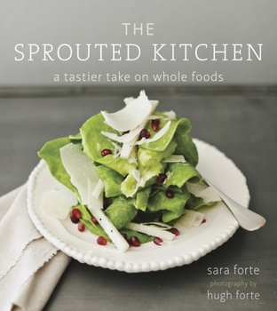 Hardcover The Sprouted Kitchen: A Tastier Take on Whole Foods [A Cookbook] Book