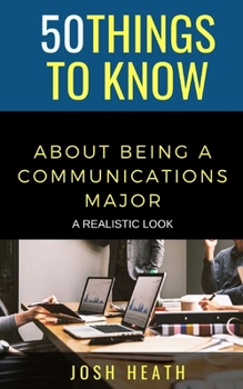 Paperback 50 Things to Know About Being a Communications Major: A Realistic Look Book