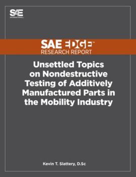 Paperback Unsettled Topics on Nondestructive Testing of Additively Manufactured Parts in the Mobility Industry Book