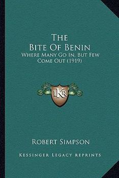Paperback The Bite Of Benin: Where Many Go In, But Few Come Out (1919) Book